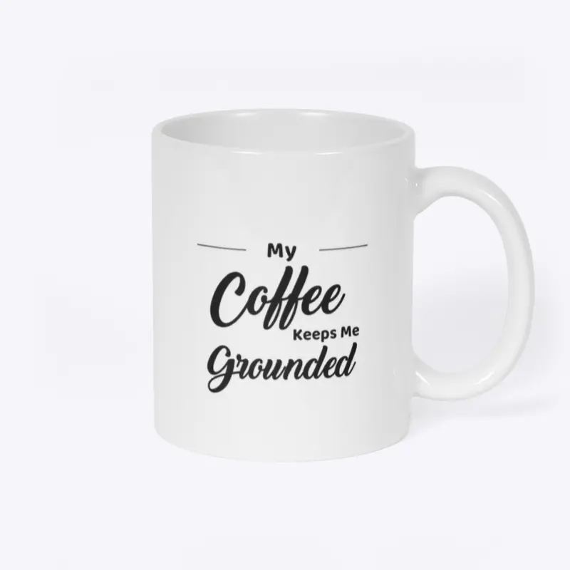 My coffee keeps me grounded 